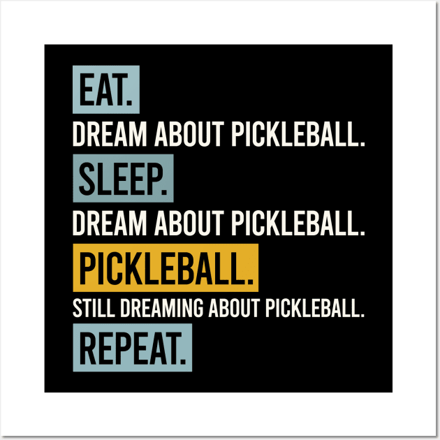 Pickleball Eat Sleep Dream about Pickleball Wall Art by whyitsme